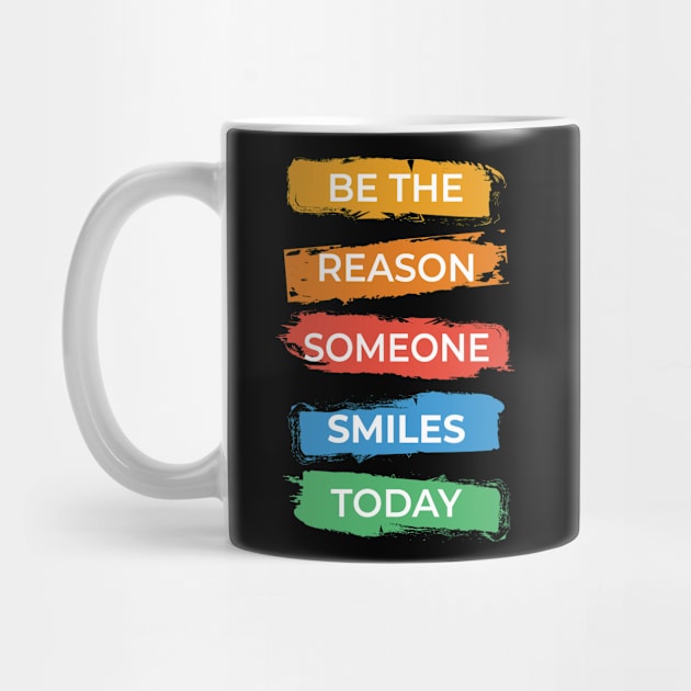 Be The Reason Someone Smiles Today by KayBee Gift Shop